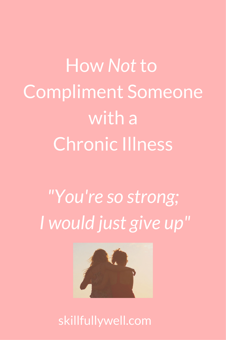 How Not to Compliment Someone Living with Chronic Illness
