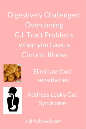 Digestively Challenged: Overcoming G.I. Tract Problems when you have a Chronic Illness