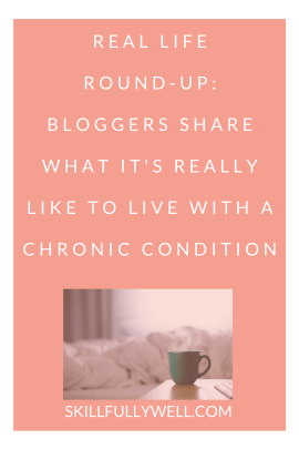 REAL LIFE ROUND-UP: BLOGGERS SHARE WHAT IT'S REALLY LIKE TO LIVE WITH A CHRONIC CONDITION