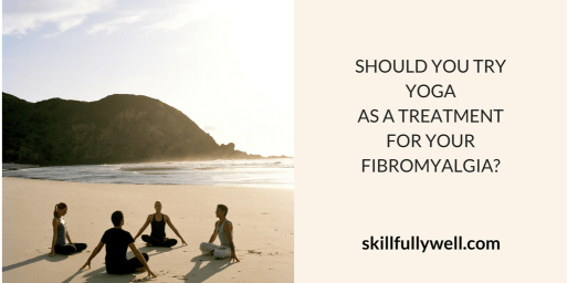 Should you try yoga as a treatment for your fibromyalgia?