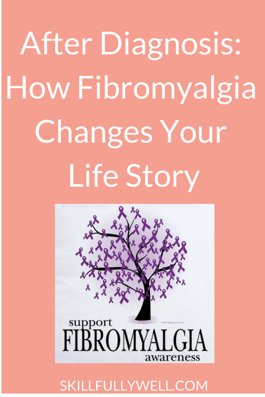 After Diagnosis - How Fibromyalgia Changes Your Life Story