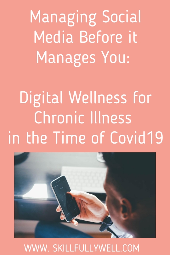 Managing Social Media Before it Manages You: Digital Wellness for Chronic Illness in the Time of Covid-19